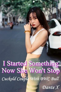 I Started Something Now She Won't Stop: Cuckold Couple With BWC Bull