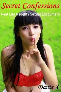 Secret Confessions: Real Life Naughty Sexual Encounters