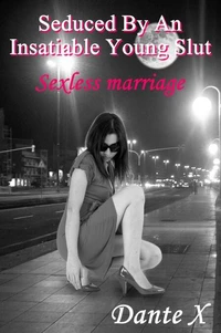 Seduced By An Insatiable Young Slut: Sexless Marriage