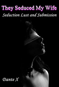 They Seduced My Wife: Seduction Lust and Submission