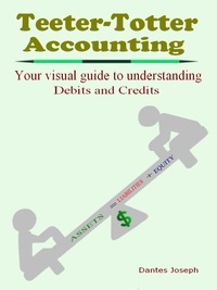  Dantes Joseph - Teeter-Totter Accounting: Your Visual Guide to Understanding Debits and Credits!.