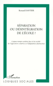 Separation Ou Desintegration De L'Ecole ? L'Espace-Temps Scolaire Face A La Societe, De L'Opposition Creatrice A L'Adaptation Destructrice