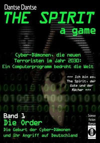 THE SPIRIT - a game. Cyber-Dämonen, die neuen Terroristen im Jahr 2030: ein Computerprogramm bedroht die Welt