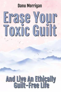 Erase Your Toxic Guilt
