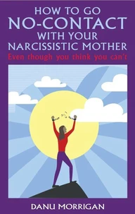 How To Go No-Contact With Your Narcissistic Mother