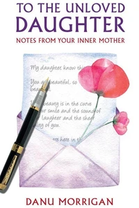 To The Unloved Daughter: Notes From Your Inner Mother