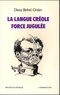 Dany Bébel-Gisler - La Langue créole, force jugulée - Etude socio-linguistique des rapports de force entre le créole et le français aux Antilles.