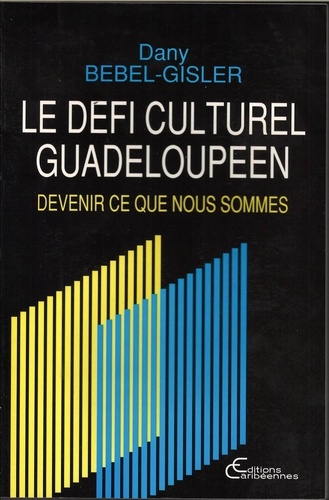 Dany Bébel-Gisler - Le défi culturel guadeloupéen - Devenir ce que nous sommes.