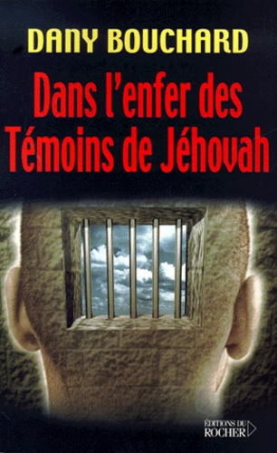 Dany Bouchard - Dans L'Enfer Des Temoins De Jehovah.