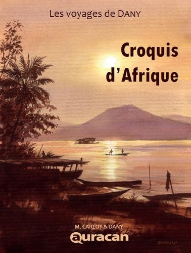  Dany et Marc Carlot - Les Voyages de Dany 1 : Croquis d'Afrique.