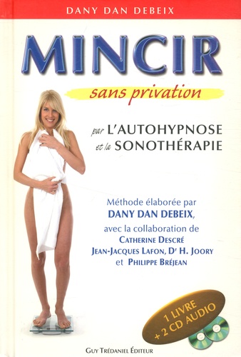 Dany Dan Debeix - Mincir sans privation par l'autohypnose et la sonothérapie. 2 CD audio