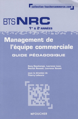 Dany Deschamps et Laurence Loux - Management de l'équipe commerciale BTS NRC 1e et 2e années - Guide pédagogique.