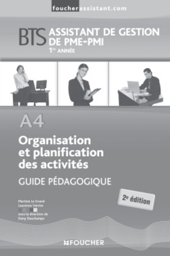 Dany Deschamps - Organisation et planification des activités BTS Assistant de gestion de PME-PMI 1e et 2e année A4 - Guide pédagogique.