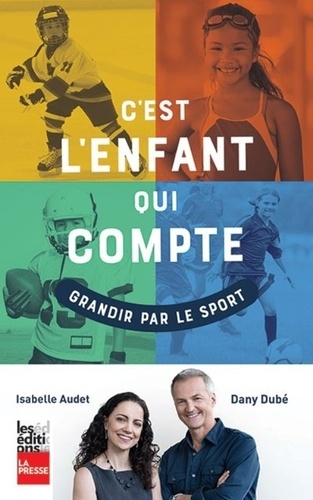 Dany Dubé et Isabelle Audet - C'est l'enfant qui compte - Grandir par le sport.