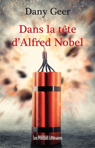 Dany Geer - Dans la tête d'Alfred Nobel.