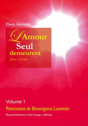 Dany Gemplé - L'amour, seul, demeurera... - Jésus à Dany Volume 1.