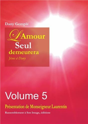 Dany Gemplé - L'Amour, seul, demeurera... - Jésus à Dany Volume 5.