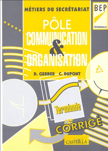 Dany Gerber et C Dupont - Pôle Communication et Organisation Tle BEP secrétariat - Corrigé.