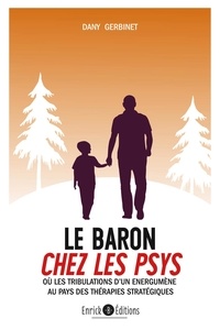 Dany Gerbinet - Le Baron chez les psys - Ou les trobulations d'un énergumène au pays des thérapies stratégiques.