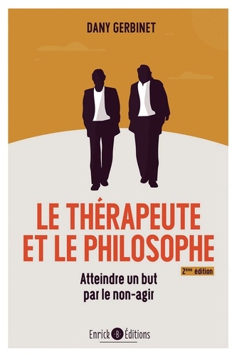 Le thérapeute et le philosophe. Atteindre un but par le non-agir 2e édition