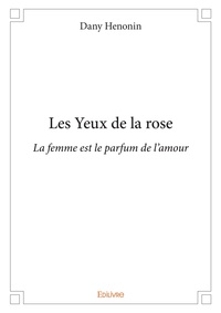 Dany Henonin - Les yeux de la rose - La femme est le parfum de l'amour.