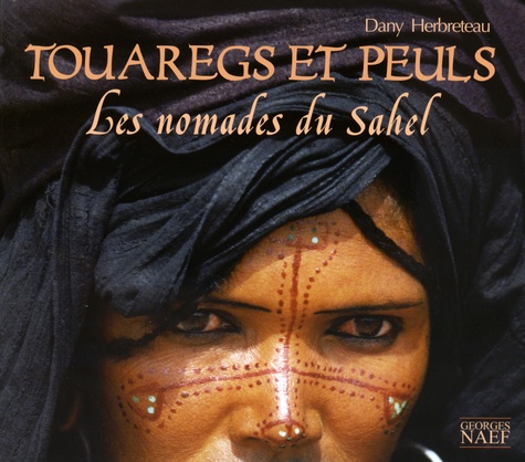 Dany Herbreteau - Touaregs et Peuls - Les nomades du Sahel.