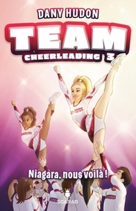 Dany Hudon - Team cheerleading  : Niagara, nous voilà!.