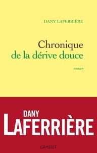 Dany Laferrière - Chroniques de la dérive douce.