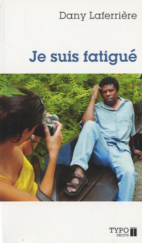 Dany Laferrière - Je suis fatigué.