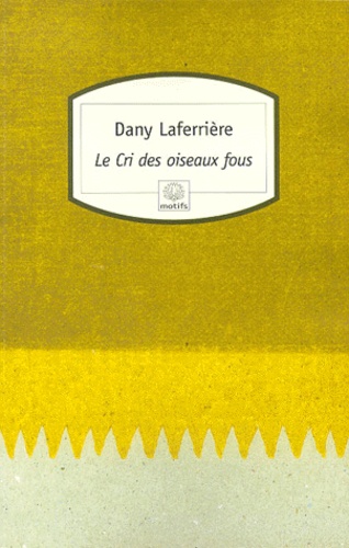 Dany Laferrière - Le Cri des oiseaux fous.