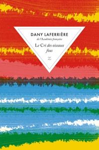 Dany Laferrière - Le cri des oiseaux fous.