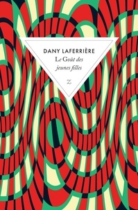 Dany Laferrière - Le goût des jeunes filles.