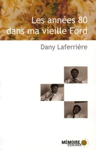 Dany Laferrière - Les années 80 dans ma vieille Ford.