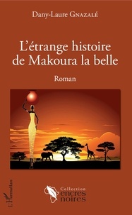 Dany-Laure Gnazalé - L'étrange histoire de Makoura la belle.