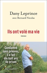 Dany Leprince - Ils ont volé ma vie - Condamné sans preuves, il a fait 18 ans de prison.