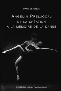 Angelin Preljocaj, De la création à la mémoire de la danse