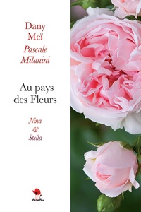 Dany Meï et Pascale Milanini - Au pays des Fleurs  : Nina & Stella.