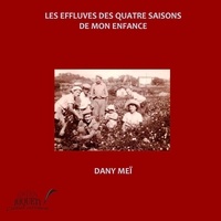 Dany Meï - Les effluves des quatre saisons de mon enfance.