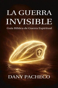 La Guerra Invisible, guía bíblica de guerra espiritual