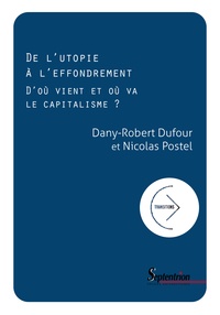 Dany-Robert Dufour et Nicolas Postel - De l'utopie à l'effondrement - D'où vient et où va le capitalisme ?.