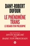 Dany-Robert Dufour - Le phénomène trans - Le regard d'un philosophe.