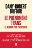 Dany-Robert Dufour - Le phénomène trans - Le regard d'un philosophe.