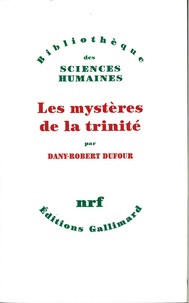 Dany-Robert Dufour - Les Mystères de la trinité.