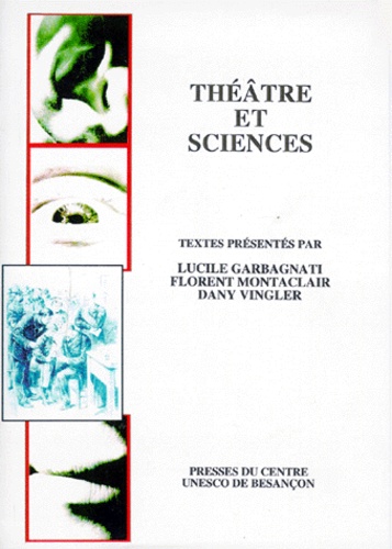 Dany Vingler et  Collectif - Theatre Et Sciences. Actes Du Colloque De Besancon 14-16 Mai 1998.