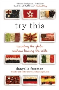 Danyelle Freeman - Try This - Traveling the Globe Without Leaving the Table.