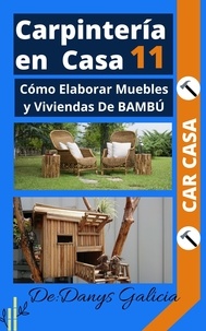 Téléchargez le livre d'Amazon pour allumer Carpintería en casa 11. Cómo Elaborar Muebles y Viviendas De BAMBÚ  - Carpintería en Casa, #11