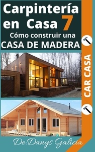 Ebooks Kindle télécharger ipad Carpintería en Casa 7. Cómo construir una casa de madera. - Carpintería en Casa, #7 CHM PDF FB2 par Danys Galicia