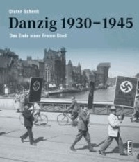 Danzig 1930-1945 - Das Ende einer Freien Stadt.