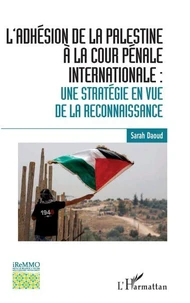 L'adhésion de la Palestine à la cour pénale internationale
