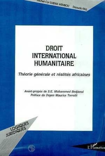 Daouda Fall et Michel-Cyr Djiena Wembou - Le droit international humanitaire - Théorie générale et réalités africaines.